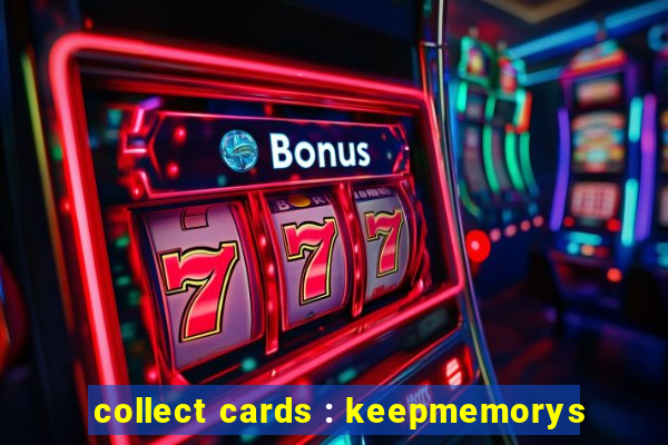 collect cards : keepmemorys